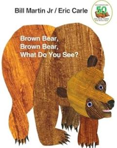 Brown Bear, Brown Bear, What do you see?