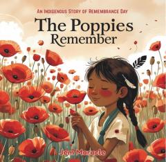 The Poppies Remember: An Indigenous Story of Remembrance Day