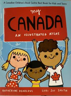 My Canada  An Illustrated Atlas